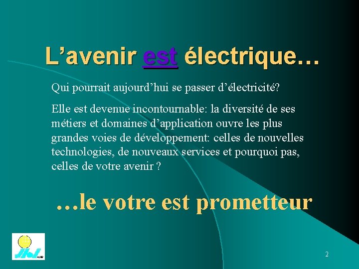 L’avenir est électrique… Qui pourrait aujourd’hui se passer d’électricité? Elle est devenue incontournable: la