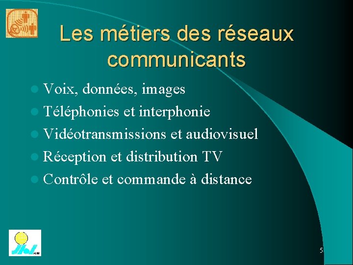 Les métiers des réseaux communicants l Voix, données, images l Téléphonies et interphonie l