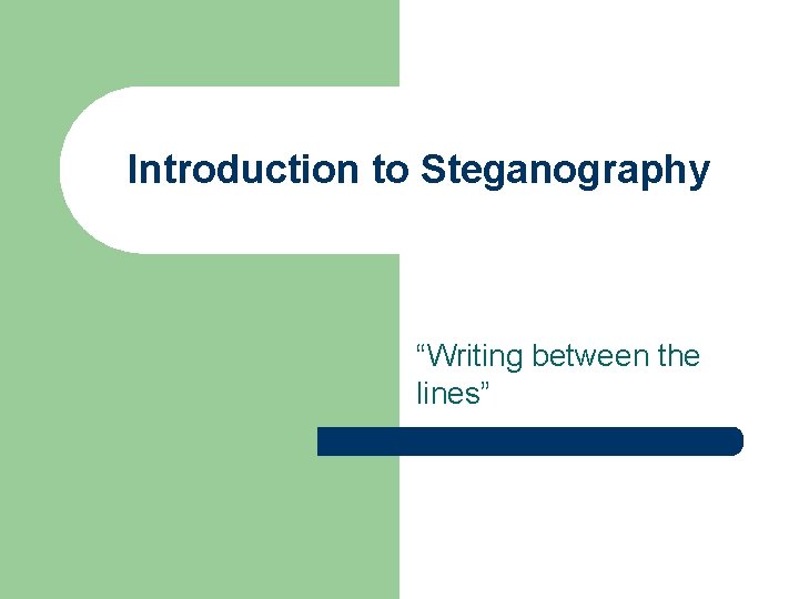 Introduction to Steganography “Writing between the lines” 