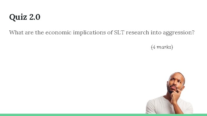 Quiz 2. 0 What are the economic implications of SLT research into aggression? (4