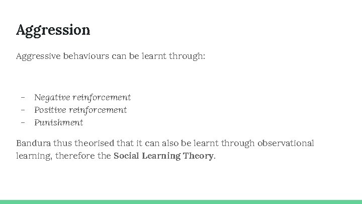 Aggression Aggressive behaviours can be learnt through: - Negative reinforcement Positive reinforcement Punishment Bandura