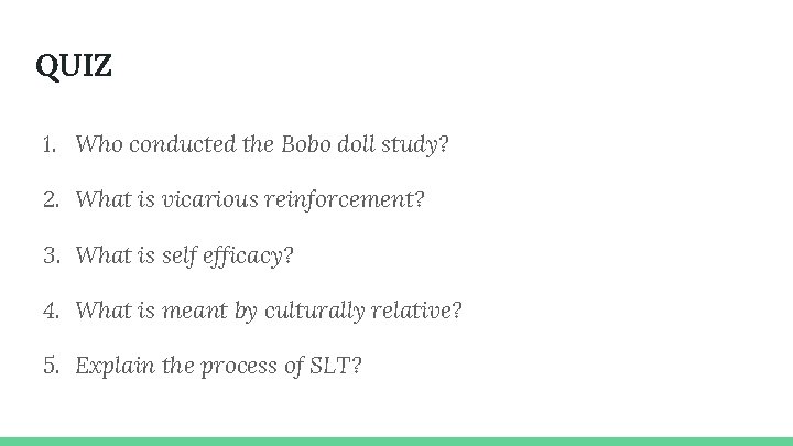 QUIZ 1. Who conducted the Bobo doll study? 2. What is vicarious reinforcement? 3.