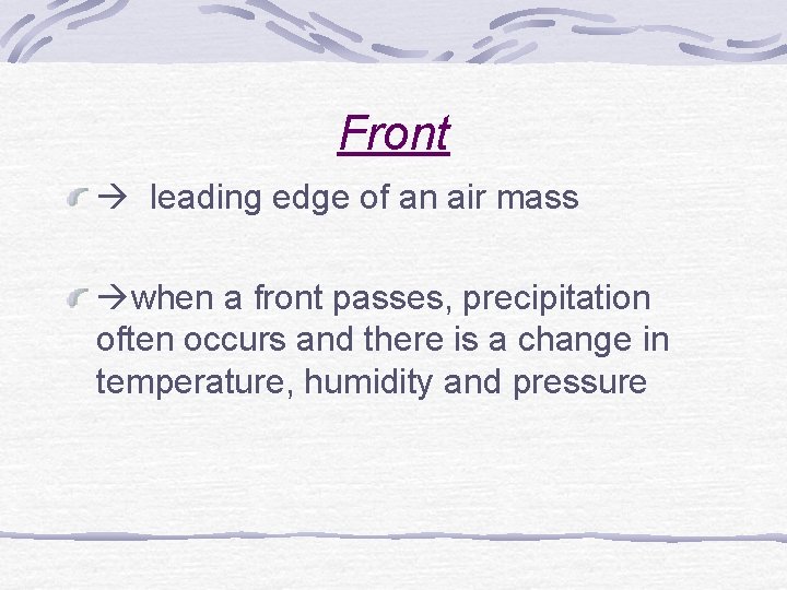 Front leading edge of an air mass when a front passes, precipitation often occurs