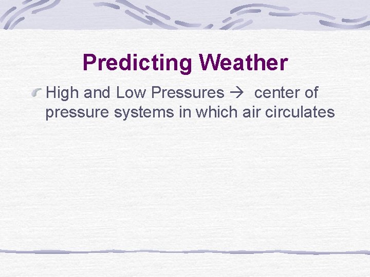 Predicting Weather High and Low Pressures center of pressure systems in which air circulates