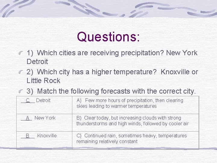 Questions: 1) Which cities are receiving precipitation? New York Detroit 2) Which city has