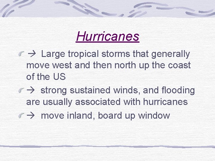 Hurricanes Large tropical storms that generally move west and then north up the coast