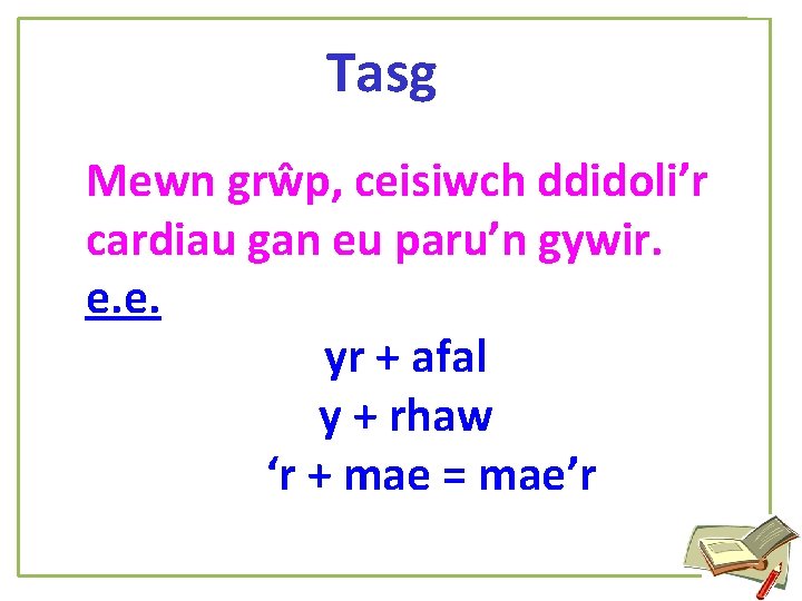 Tasg Mewn grŵp, ceisiwch ddidoli’r cardiau gan eu paru’n gywir. e. e. yr +