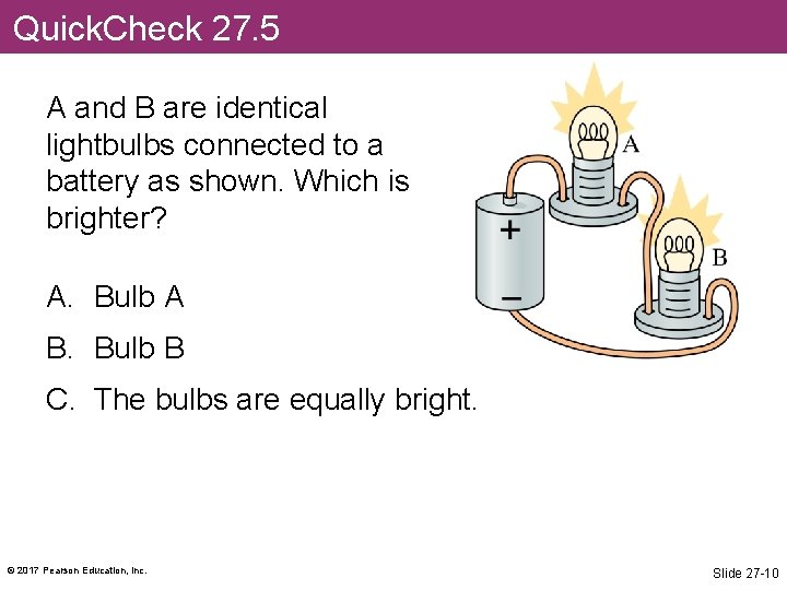 Quick. Check 27. 5 A and B are identical lightbulbs connected to a battery