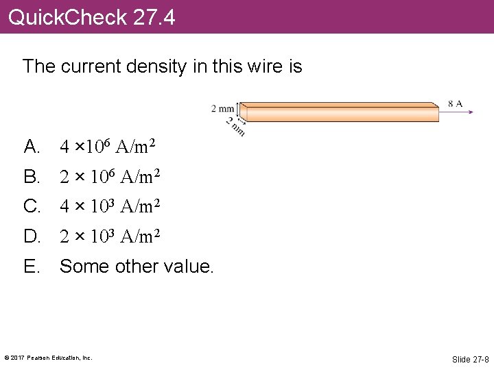 Quick. Check 27. 4 The current density in this wire is A. 4 ×