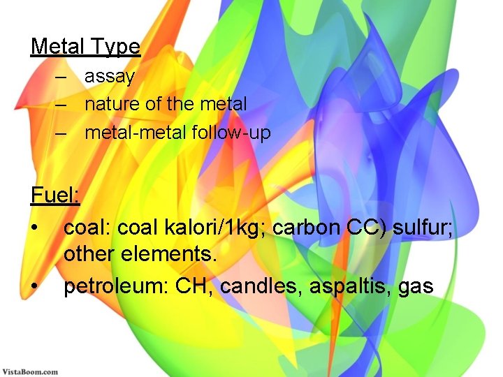 Metal Type – assay – nature of the metal – metal-metal follow-up Fuel: •