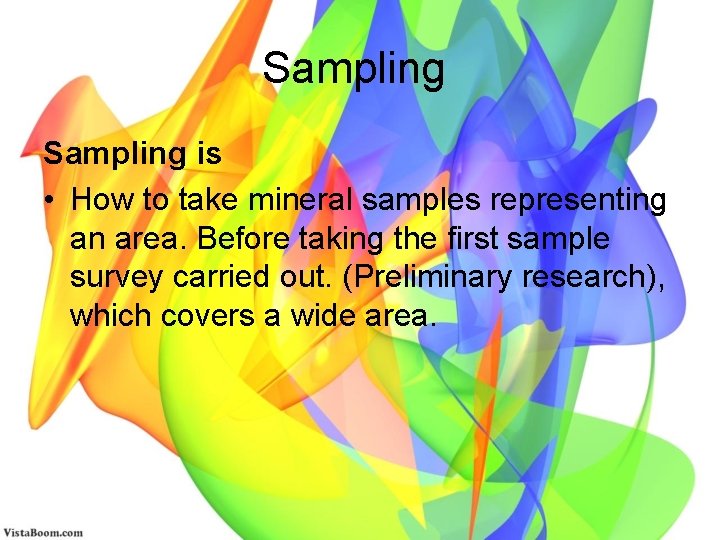 Sampling is • How to take mineral samples representing an area. Before taking the