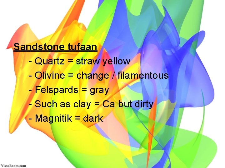 Sandstone tufaan - Quartz = straw yellow - Olivine = change / filamentous -