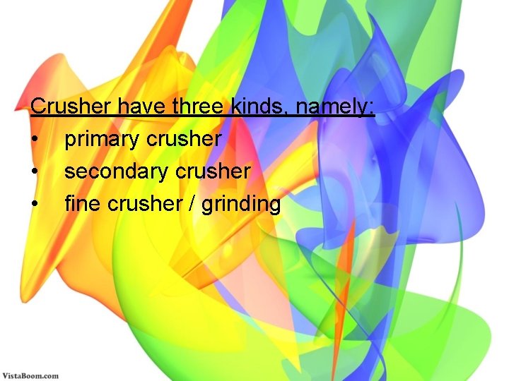 Crusher have three kinds, namely: • primary crusher • secondary crusher • fine crusher