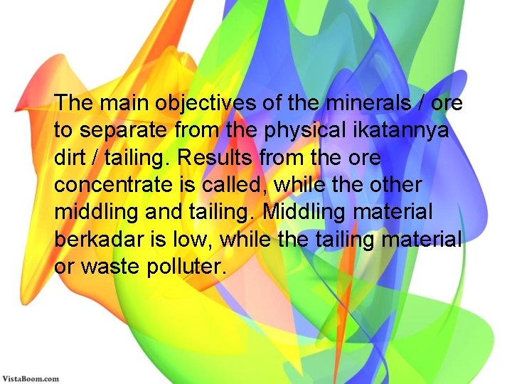 The main objectives of the minerals / ore to separate from the physical ikatannya