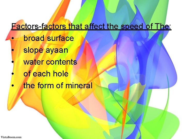 Factors-factors that affect the speed of The: • broad surface • slope ayaan •