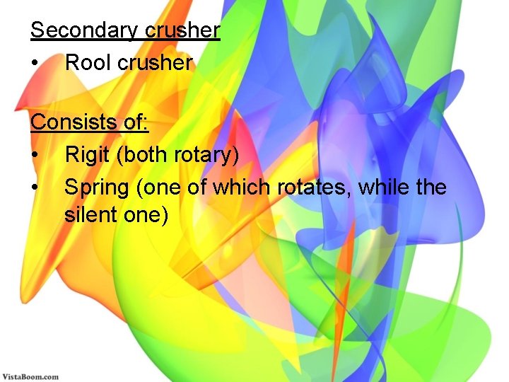 Secondary crusher • Rool crusher Consists of: • Rigit (both rotary) • Spring (one