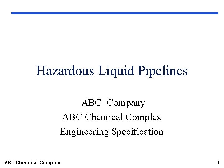 Hazardous Liquid Pipelines ABC Company ABC Chemical Complex Engineering Specification ABC Chemical Complex 1