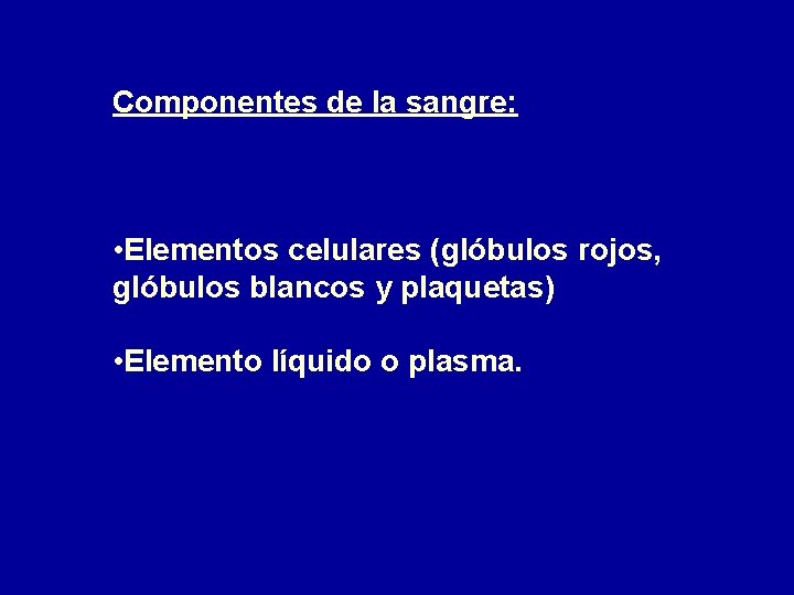Componentes de la sangre: • Elementos celulares (glóbulos rojos, glóbulos blancos y plaquetas) •