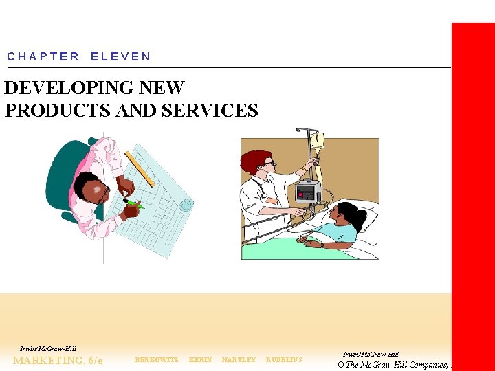 CHAPTER ELEVEN DEVELOPING NEW PRODUCTS AND SERVICES Irwin/Mc. Graw-Hill MARKETING, 6/e BERKOWITZ KERIN HARTLEY