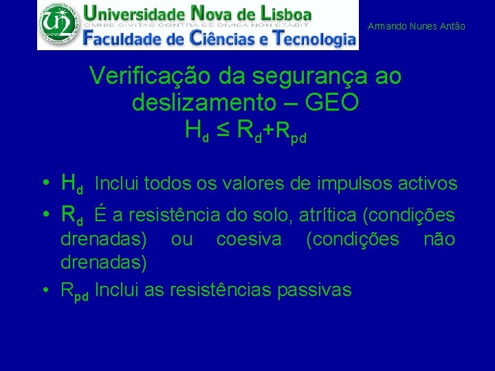 Armando Nunes Antão Verificação da segurança ao deslizamento – GEO Hd ≤ Rd+Rpd •