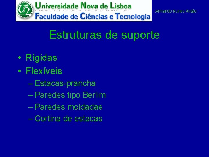 Armando Nunes Antão Estruturas de suporte • Rígidas • Flexíveis – Estacas-prancha – Paredes