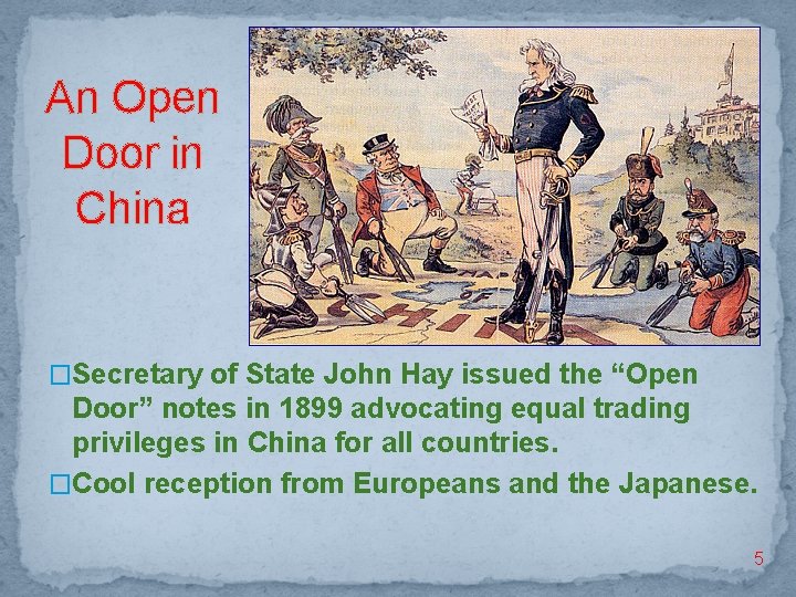 An Open Door in China �Secretary of State John Hay issued the “Open Door”