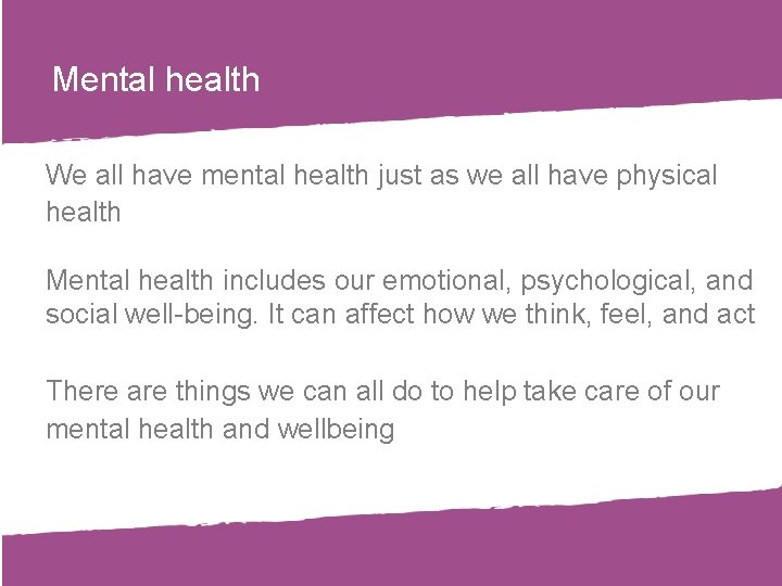 Mental health We all have mental health just as we all have physical health