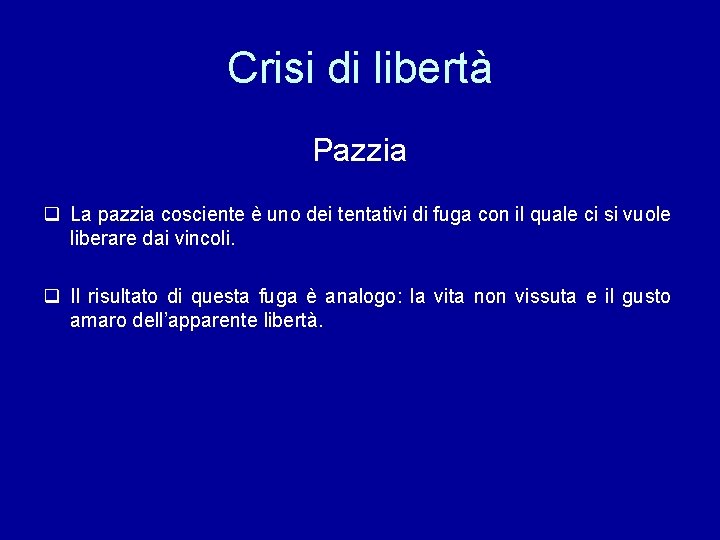 Crisi di libertà Pazzia q La pazzia cosciente è uno dei tentativi di fuga