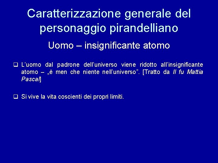 Caratterizzazione generale del personaggio pirandelliano Uomo – insignificante atomo q L’uomo dal padrone dell’universo