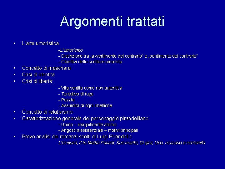 Argomenti trattati • L’arte umoristica -L’umorismo - Distinzione tra „avvertimento del contrario” e „sentimento