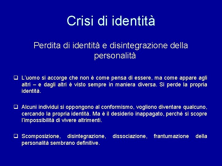 Crisi di identità Perdita di identità e disintegrazione della personalità q L’uomo si accorge