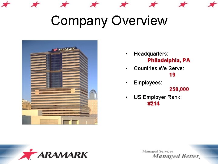 Company Overview • • Headquarters: Philadelphia, PA Countries We Serve: 19 Employees: 250, 000