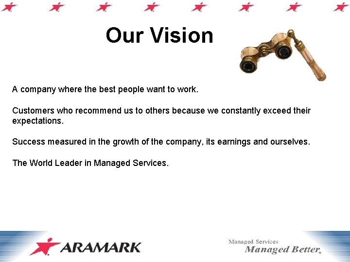 Our Vision A company where the best people want to work. Customers who recommend