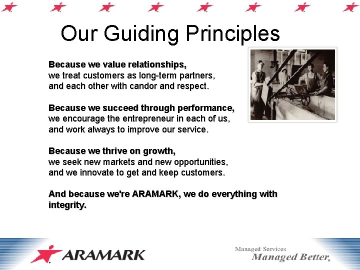 Our Guiding Principles Because we value relationships, we treat customers as long-term partners, and