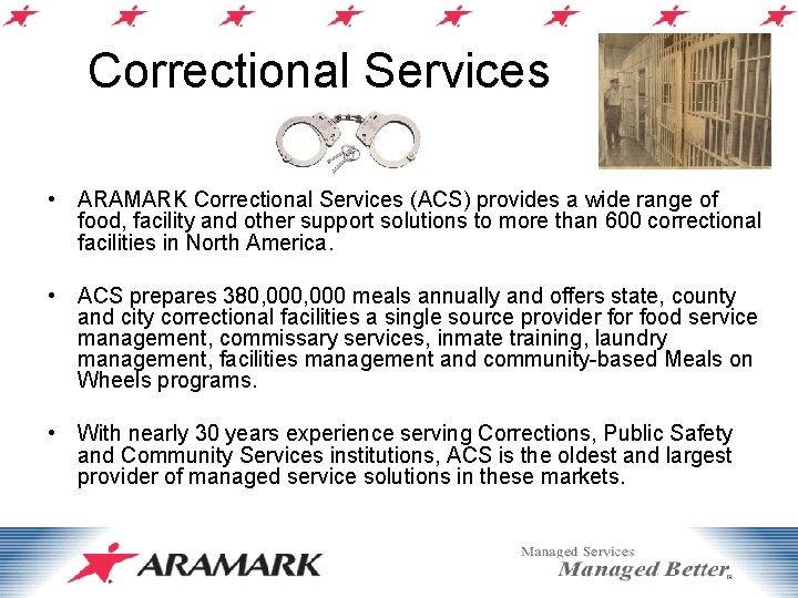 Correctional Services • ARAMARK Correctional Services (ACS) provides a wide range of food, facility
