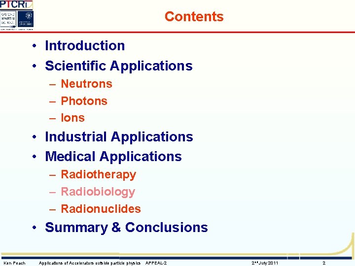 Contents • Introduction • Scientific Applications – Neutrons – Photons – Ions • Industrial