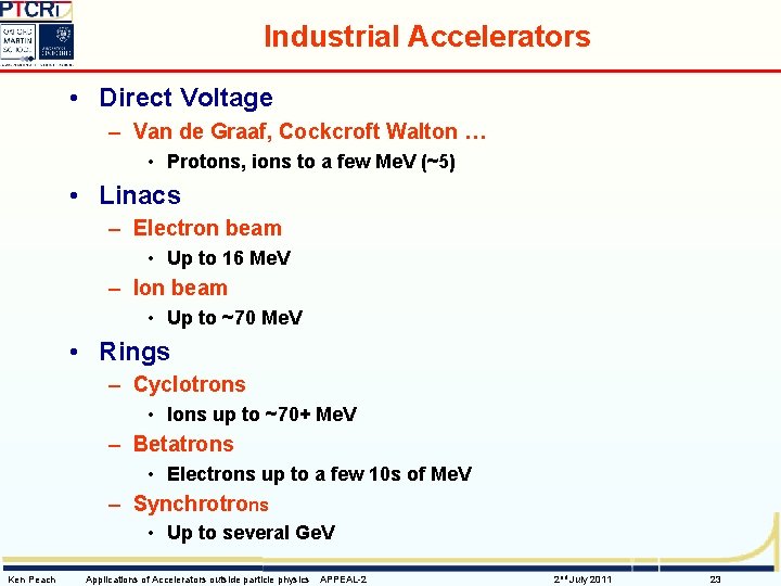 Industrial Accelerators • Direct Voltage – Van de Graaf, Cockcroft Walton … • Protons,