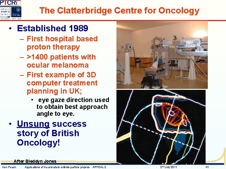 The Clatterbridge Centre for Oncology • Established 1989 – First hospital based proton therapy