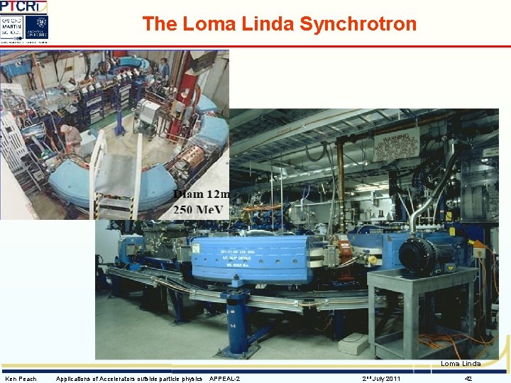 The Loma Linda Synchrotron Loma Linda Ken Peach Applications of Accelerators outside particle physics