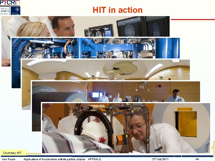 HIT in action Courtesy HIT Ken Peach Applications of Accelerators outside particle physics APPEAL-2