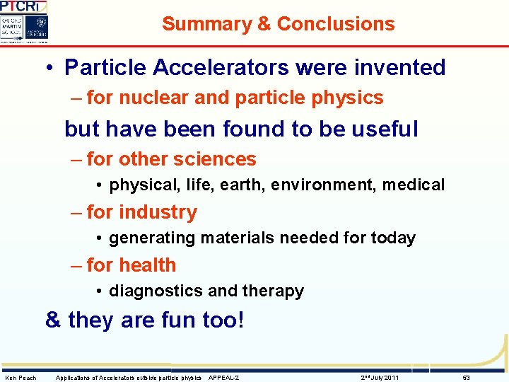 Summary & Conclusions • Particle Accelerators were invented – for nuclear and particle physics