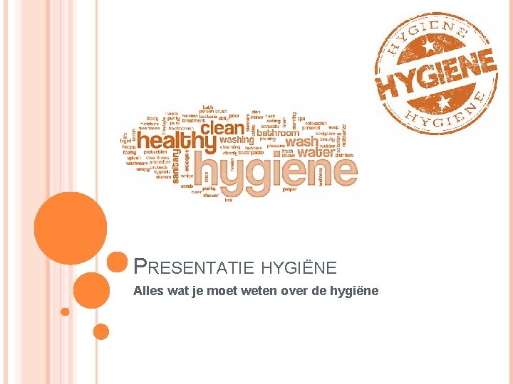 PRESENTATIE HYGIËNE Alles wat je moet weten over de hygiëne 