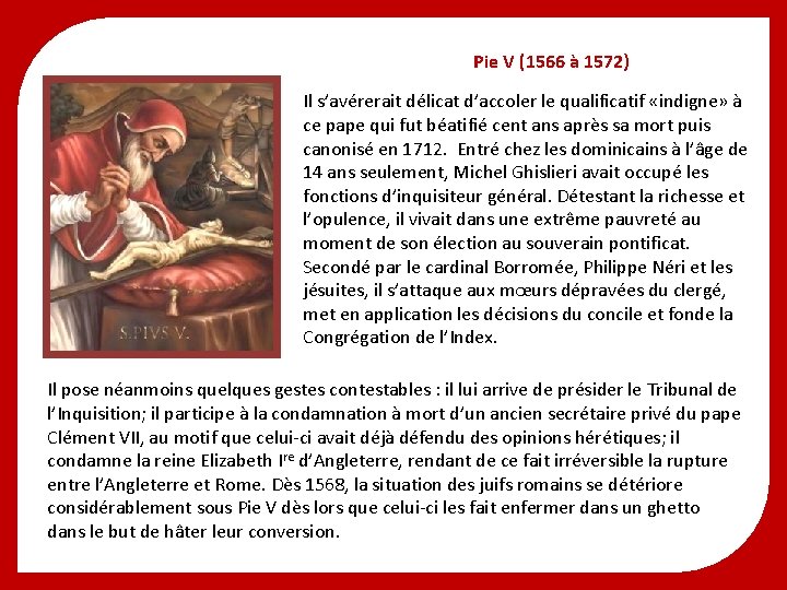 Pie V (1566 à 1572) Il s’avérerait délicat d’accoler le qualificatif «indigne» à ce