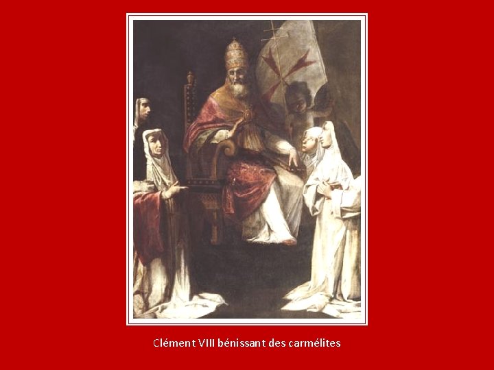 Clément VIII bénissant des carmélites 