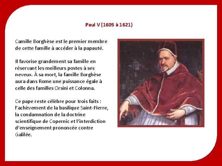 Paul V (1605 à 1621) Camille Borghèse est le premier membre de cette famille Paul V (1605 à 1621) Camille Borghèse est le premier membre de cette famille