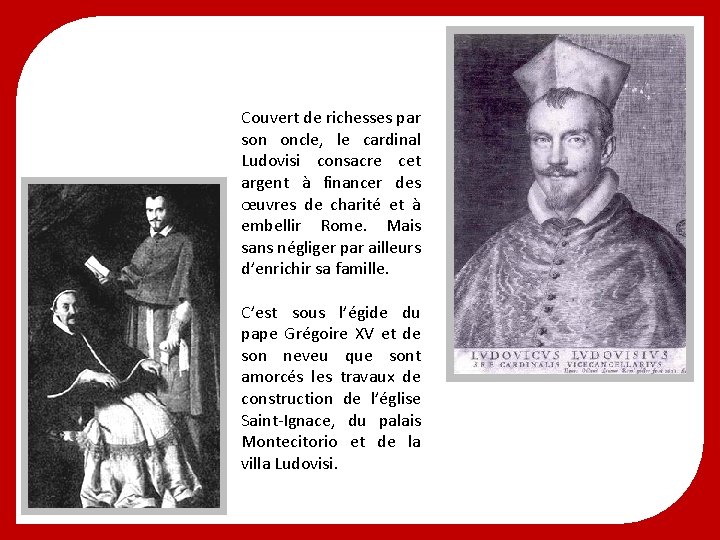 Couvert de richesses par son oncle, le cardinal Ludovisi consacre cet argent à financer