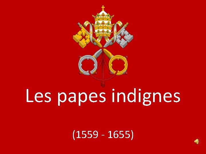 Les papes indignes (1559 - 1655) 