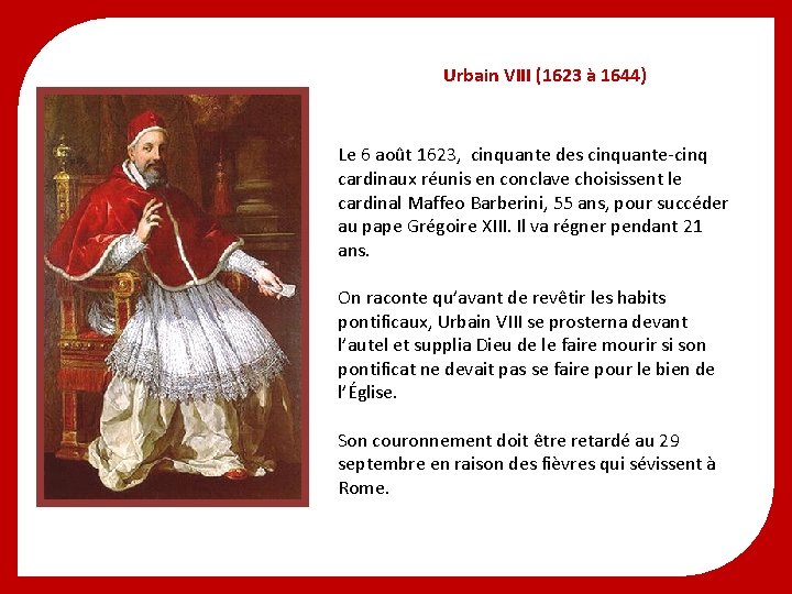 Urbain VIII (1623 à 1644) Le 6 août 1623, cinquante des cinquante-cinq cardinaux réunis