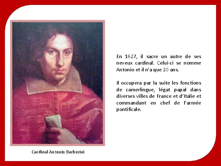 En 1627, il sacre un autre de ses neveux cardinal. Celui-ci se nomme Antonio