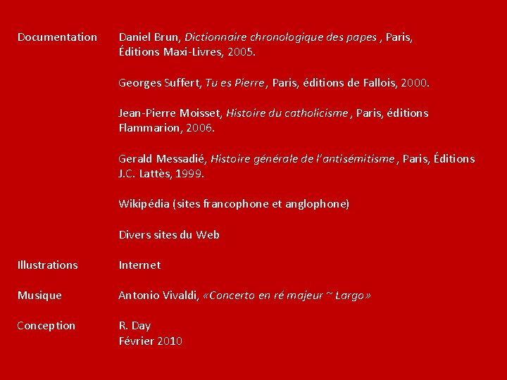 Documentation Daniel Brun, Dictionnaire chronologique des papes , Paris, Éditions Maxi-Livres, 2005. Georges Suffert,